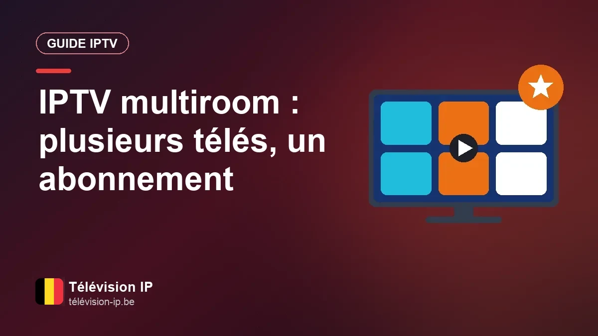 Plusieurs téléviseurs reliés à un même abonnement IPTV, un par pièce